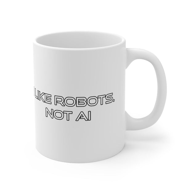 I Like Robots, Not AI - Text Mug 11oz