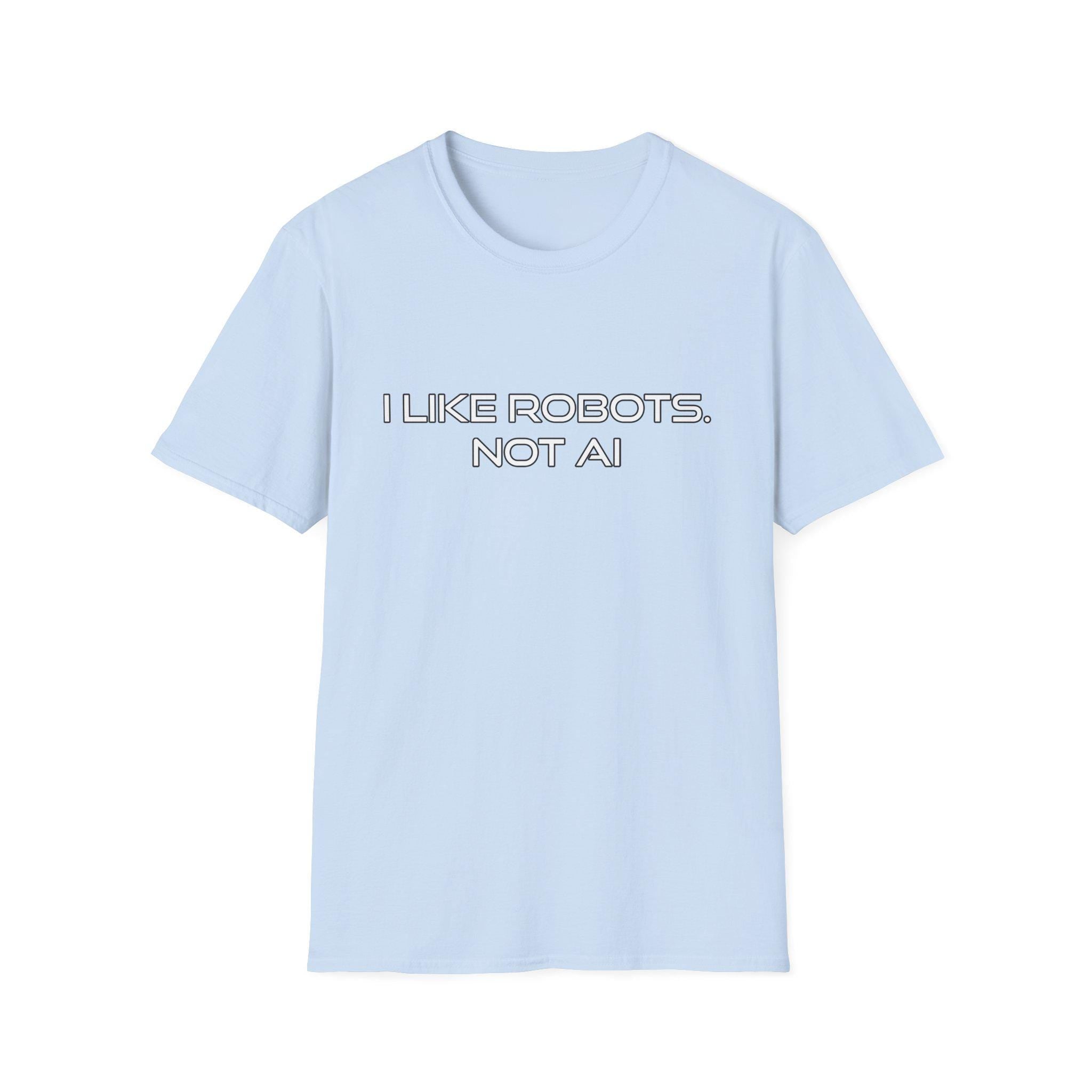 I like Robots, not AI - Text, Unisex Softstyle T-Shirt