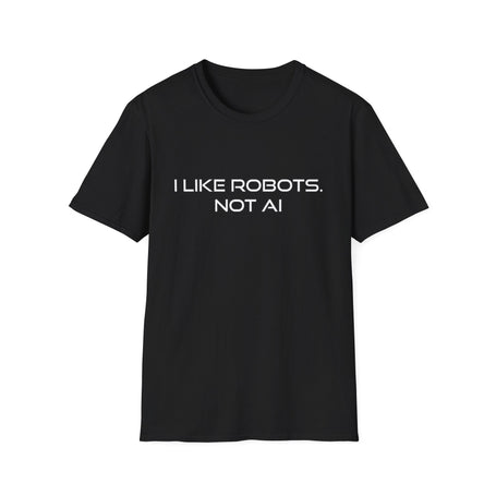 I like Robots, not AI - Text, Unisex Softstyle T-Shirt