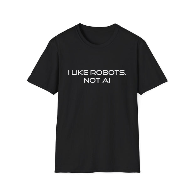 I like Robots, not AI - Text, Unisex Softstyle T-Shirt